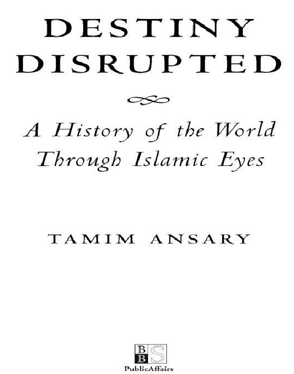 Destiny Disrupted: A History of the World Through Islamic Eyes