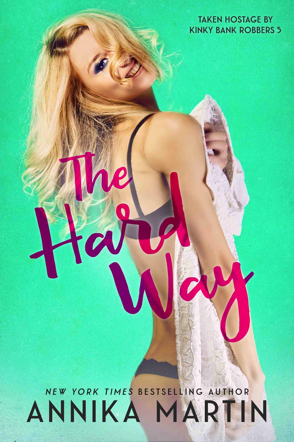 The Hard Way: Taken Hostage by Kinky Bank Robbers, #5
