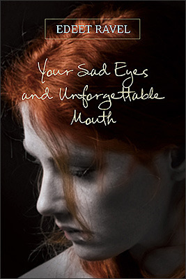 Your Sad Eyes and Unforgettable Mouth