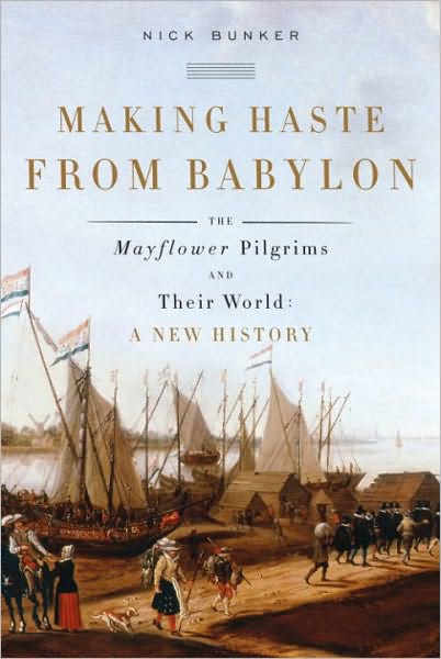 Making Haste From Babylon: The Mayflower Pilgrims and Their World: A New History