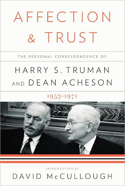 Affection and Trust: The Personal Correspondence of Harry S. Truman & Dean Acheson 1953-71