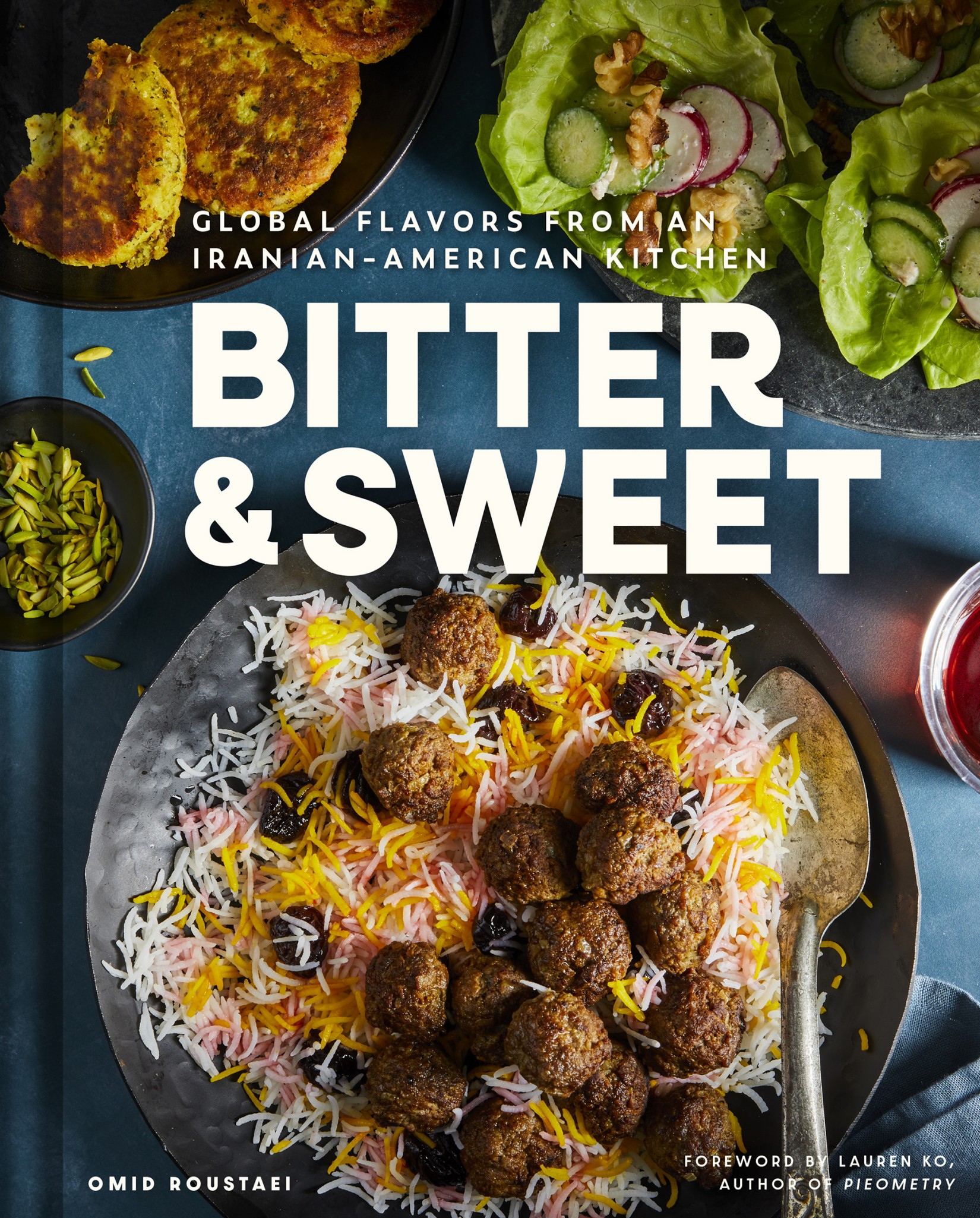 Bitter & Sweet: Global Flavors From an Iranian-American Kitchen