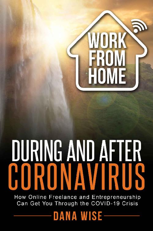 Work From Home During and After Coronavirus: How Online Freelance and Entrepreneurship Can Get You Through the COVID-19 Crisis