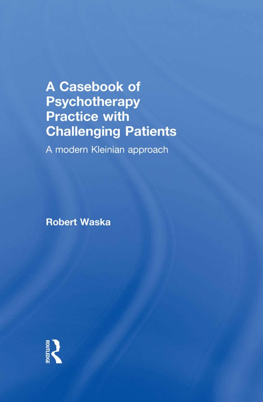A Casebook of Psychotherapy Practice With Challenging Patients
