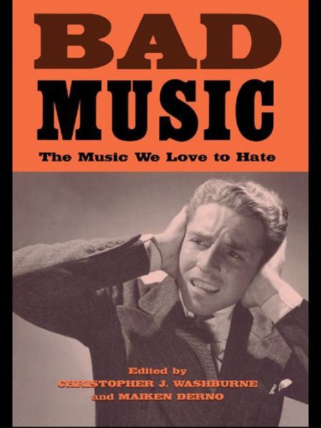 Bad Music: The Music We Love to Hate