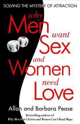 Why Men Want Sex and Women Need Love: Solving the Mystery of Attraction