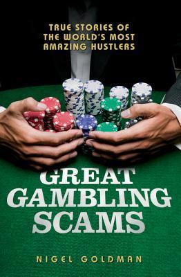 Great Gambling Scams: True Stories of the World's Most Amazing Hustles