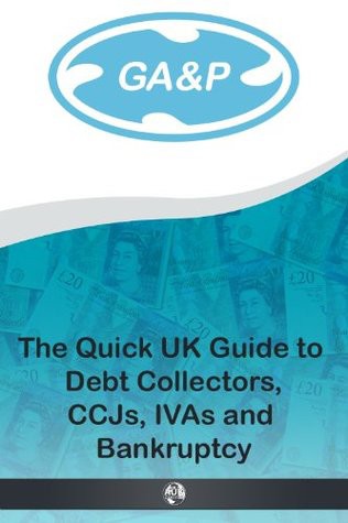 Debt Collectors, CCJs, IVAs and Bankruptcy - the Quick UK Guide