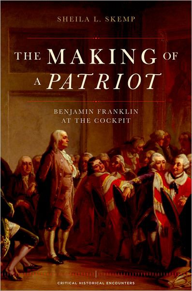 The Making of a Patriot: Benjamin Franklin at the Cockpit