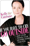 If You Have to Cry, Go Outside: And Other Things Your Mother Never Told You