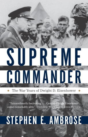 The Supreme Commander: The War Years of Dwight D. Eisenhower