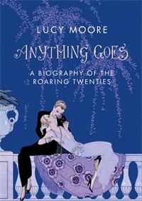 Anything Goes: A Biography of the Roaring Twenties