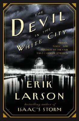 The Devil in the White City: Murder, Magic, and Madness at the Fair