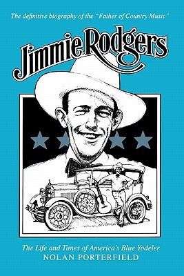 Jimmie Rodgers: The Life and Times of America's Blue Yodeler