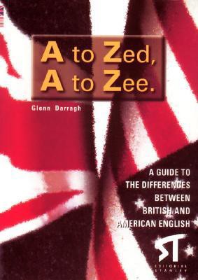 A to Zed, a to Zee: A Guide to the Differences Between British and American English
