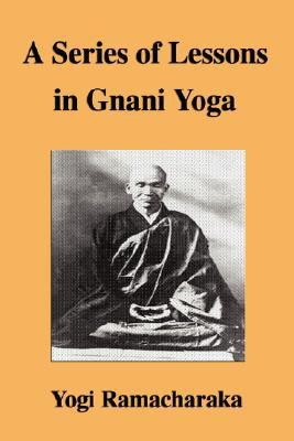 A Series of Lessons in Gnani Yoga