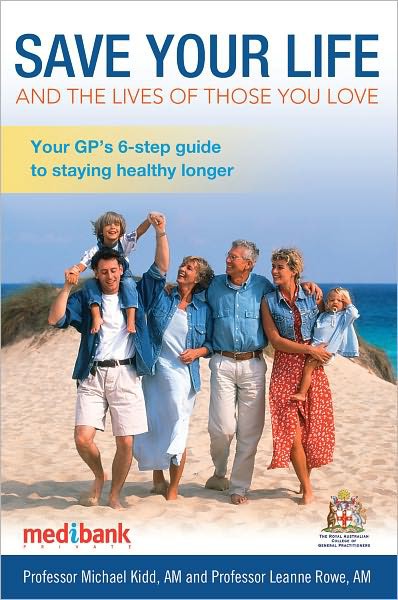 Save Your Life and the Lives of Those You Love: Your GP's 6-Step Guide to Staying Healthy Longer