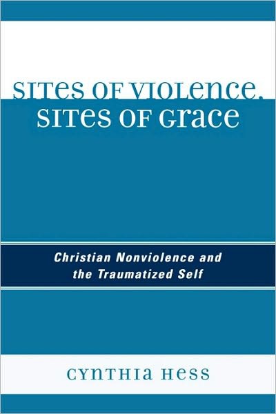 Sites of Violence, Sites of Grace: Christian Nonviolence and the Traumatized Self
