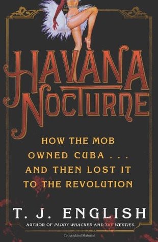 Havana Nocturne: How the Mob Owned Cuba…and Then Lost It to the Revolution