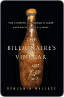 The Billionaire's Vinegar: The Mystery of the World's Most Expensive Bottle of Wine