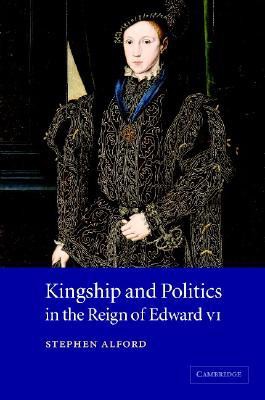 Kingship and Politics in the Reign of Edward VI