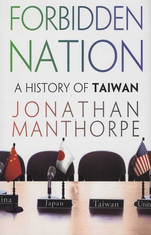 Forbidden Nation: A History of Taiwan