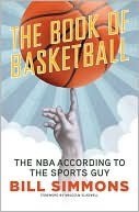 The Book of Basketball: The NBA According to the Sports Guy
