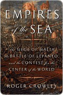 Empires of the Sea: The Siege of Malta, the Battle of Lepanto, and the Contest for the Center of the World