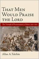 That Men Would Praise the Lord: The Triumph of Protestantism in Nimes, 1530-1570