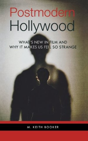 Postmodern Hollywood: What's New in Film and Why It Makes Us Feel So Strange