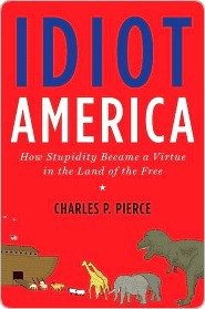 Idiot America: How Stupidity Became a Virtue in the Land of the Free