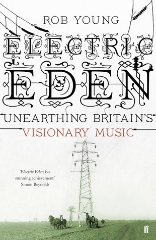 Electric Eden: Unearthing Britain's Visionary Music