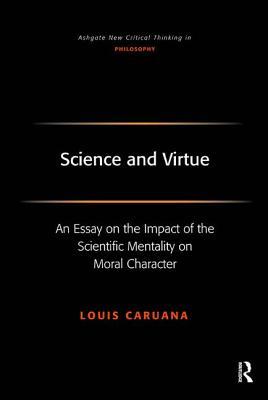 Science and Virtue: An Essay on the Impact of the Scientific Mentality on Moral Character