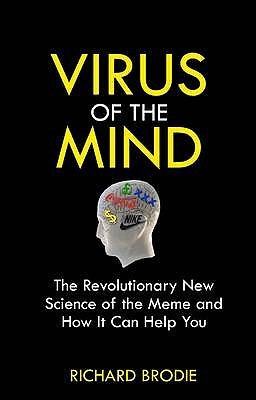 Virus of the Mind: The Revolutionary New Science of the Meme and How It Can Help You