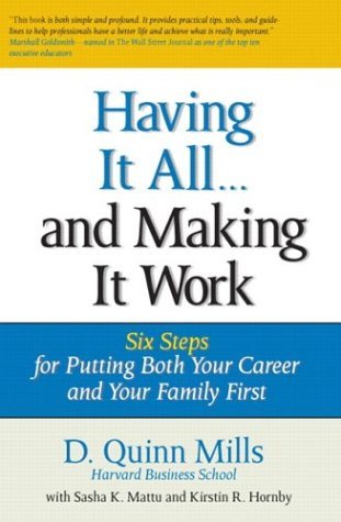 Having It All-- and Making It Work: Six Steps for Putting Both Your Career and Your Family First