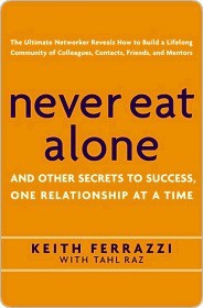 Never Eat Alone: And Other Secrets to Success, One Relationship at a Time