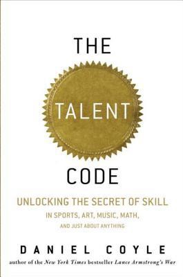 The Talent Code - Unlocking the Secret of Skill