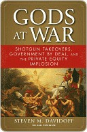 Gods at War: Shotgun Takeovers, Government by Deal, and the Private Equity Implosion
