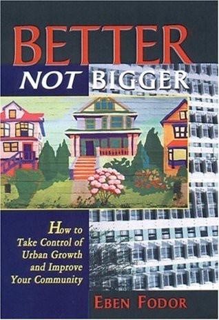 Better Not Bigger: How to Take Control of Urban Growth and Improve Your Community
