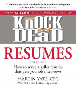 Knock 'Em Dead Resumes: How to Write a Killer Resume That Gets You Job Interviews