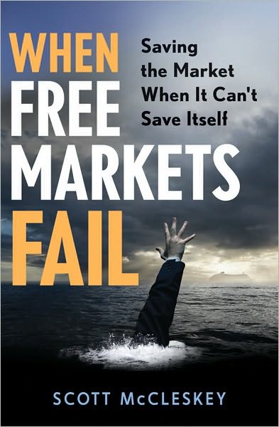 When Free Markets Fail: Saving the Market When It Can't Save Itself