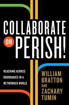 Collaborate or Perish! Reaching Across Boundaries in a Networked World