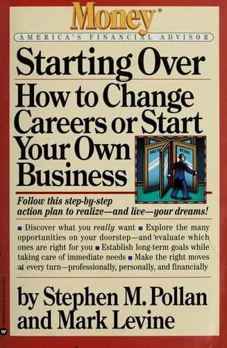 Starting Over: How to Change Your Career or Start Your Own Business