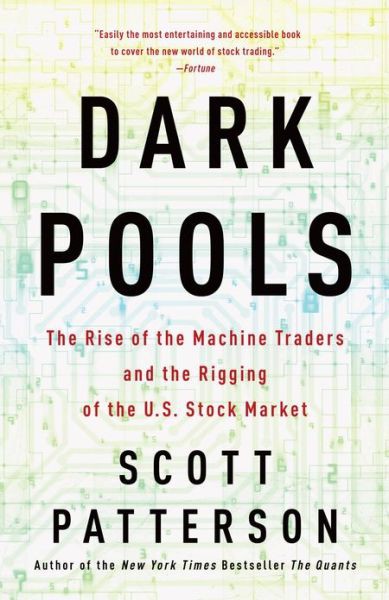 Dark Pools: The Rise of the Machine Traders and the Rigging of the U.S. Stock Market