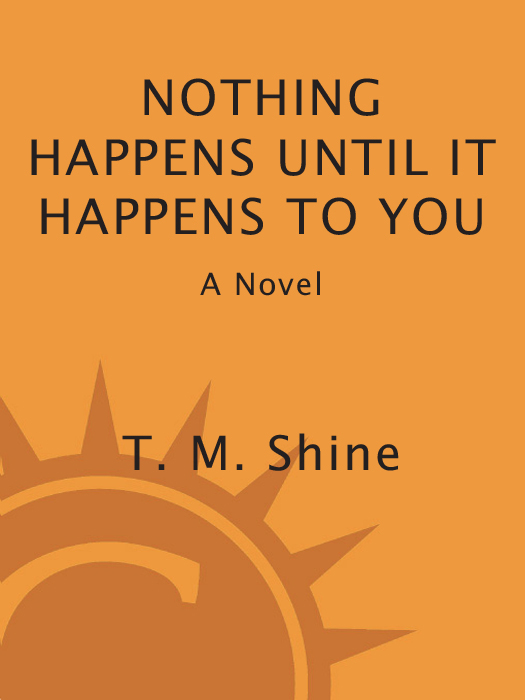 Nothing Happens Until It Happens to You: A Novel Without Pay, Perks, or Privileges
