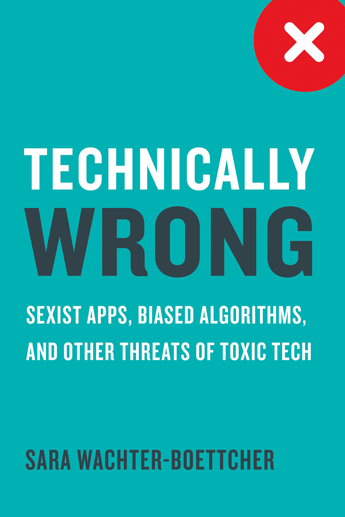 Technically Wrong: Why Digital Products Are Designed to Fail You