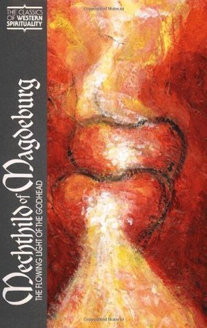 Mechthild of Magdeburg: The Flowing Light of the Godhead (Classics of Western Spirituality