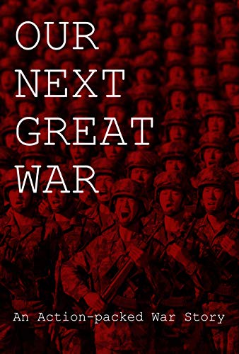 Our Next Great War: An Action-Packed War Story