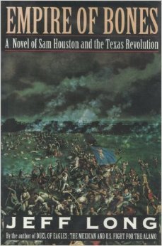 Empire of Bones: A Novel of Sam Houston and the Texas Revolution