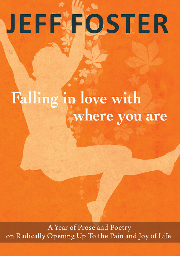 Falling in Love With Where You Are: A Year of Prose and Poetry on Radically Opening Up to the Pain and Joy of Life